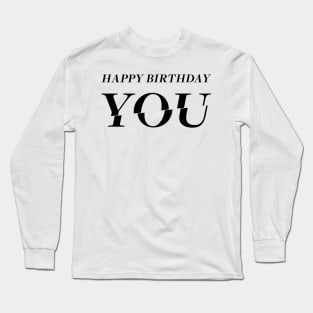 Happy Birthday YOU!!! Birthday Card Design Long Sleeve T-Shirt